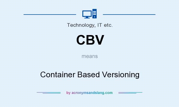 What does CBV mean? It stands for Container Based Versioning