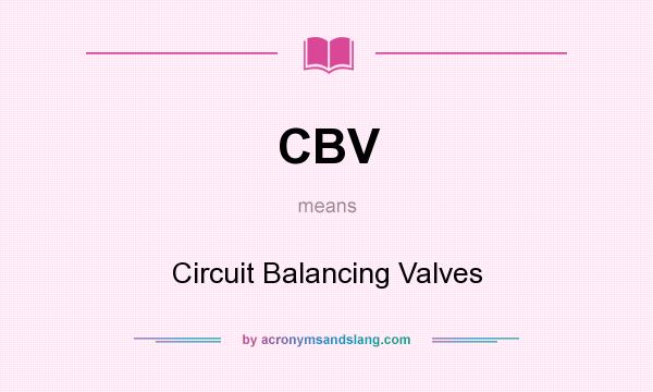 What does CBV mean? It stands for Circuit Balancing Valves