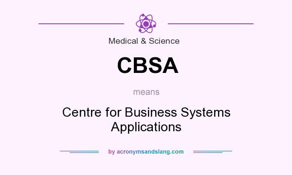 What does CBSA mean? It stands for Centre for Business Systems Applications
