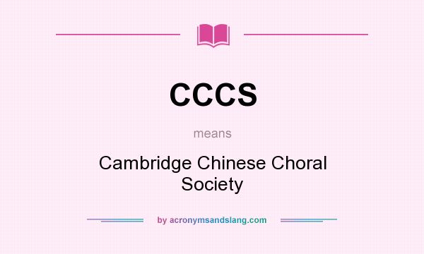 What does CCCS mean? It stands for Cambridge Chinese Choral Society