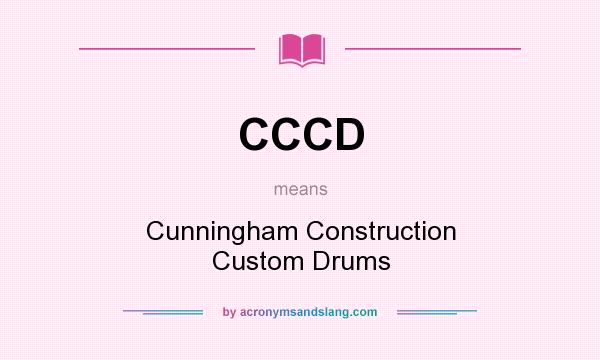 What does CCCD mean? It stands for Cunningham Construction Custom Drums