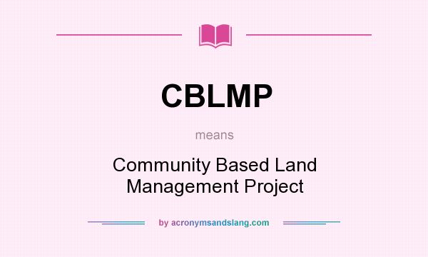 What does CBLMP mean? It stands for Community Based Land Management Project