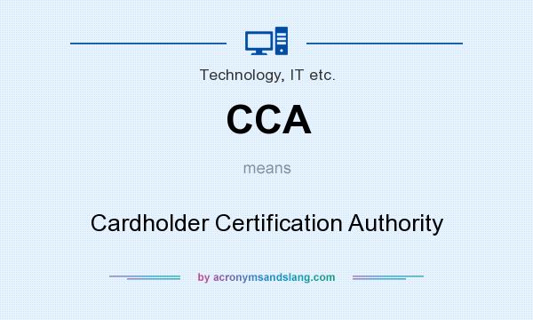 What does CCA mean? It stands for Cardholder Certification Authority