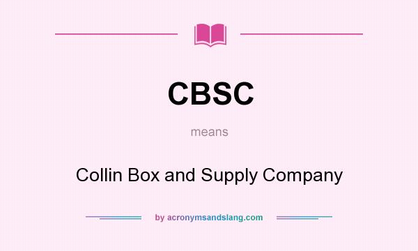 What does CBSC mean? It stands for Collin Box and Supply Company