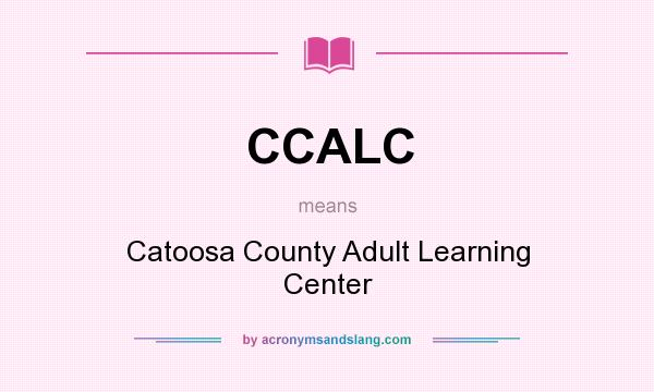 What does CCALC mean? It stands for Catoosa County Adult Learning Center