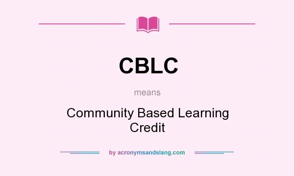 What does CBLC mean? It stands for Community Based Learning Credit