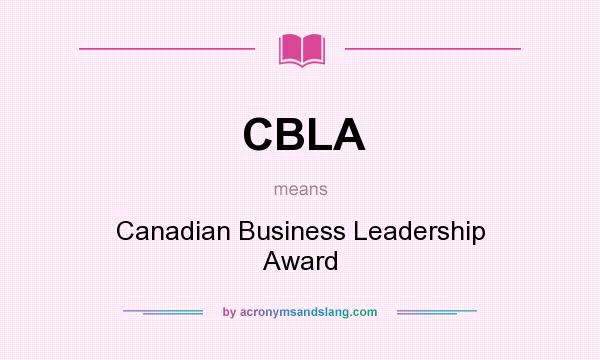 What does CBLA mean? It stands for Canadian Business Leadership Award
