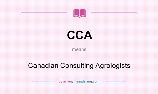 What does CCA mean? It stands for Canadian Consulting Agrologists