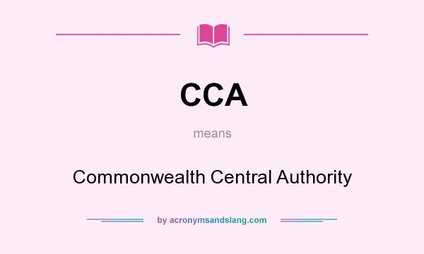 What does CCA mean? It stands for Commonwealth Central Authority