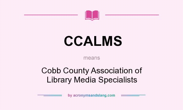 What does CCALMS mean? It stands for Cobb County Association of Library Media Specialists