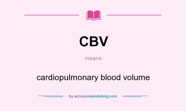 What does CBV mean? It stands for cardiopulmonary blood volume