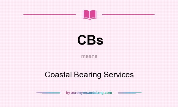 What does CBs mean? It stands for Coastal Bearing Services