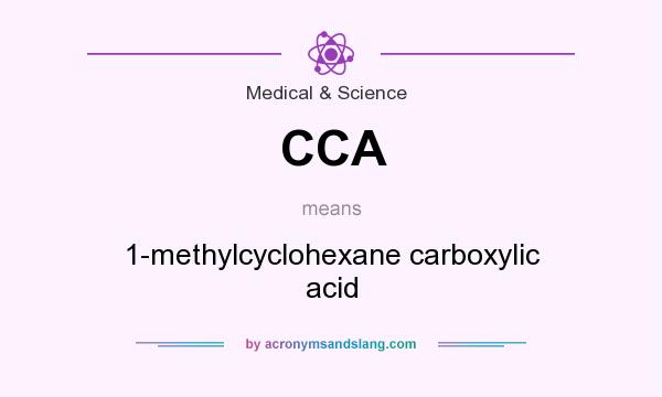 What does CCA mean? It stands for 1-methylcyclohexane carboxylic acid