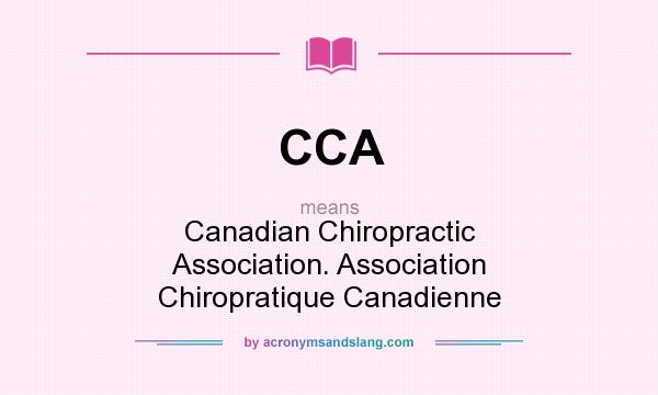 What does CCA mean? It stands for Canadian Chiropractic Association. Association Chiropratique Canadienne
