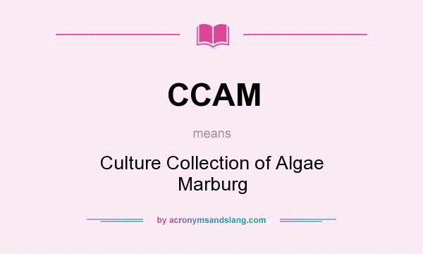 What does CCAM mean? It stands for Culture Collection of Algae Marburg