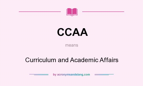 What does CCAA mean? It stands for Curriculum and Academic Affairs