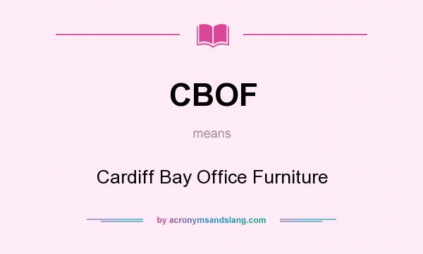 What does CBOF mean? It stands for Cardiff Bay Office Furniture