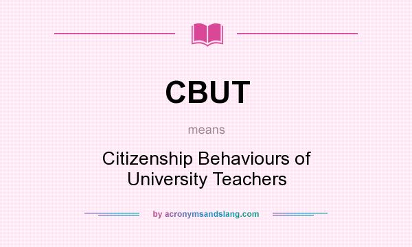 What does CBUT mean? It stands for Citizenship Behaviours of University Teachers