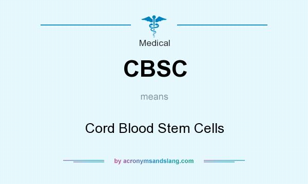 What does CBSC mean? It stands for Cord Blood Stem Cells