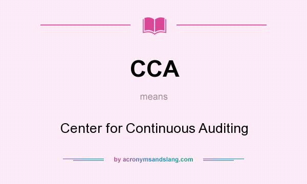 What does CCA mean? It stands for Center for Continuous Auditing