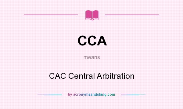 What does CCA mean? It stands for CAC Central Arbitration