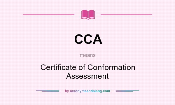What does CCA mean? It stands for Certificate of Conformation Assessment