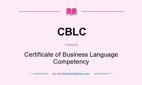 What does CBLC mean? It stands for Certificate of Business Language Competency