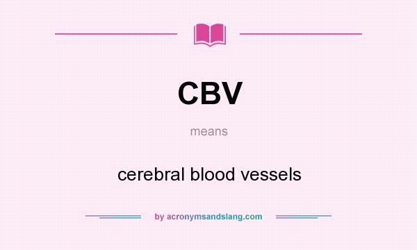 What does CBV mean? It stands for cerebral blood vessels