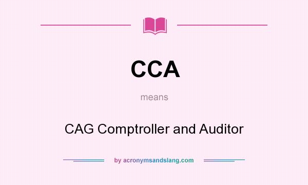What does CCA mean? It stands for CAG Comptroller and Auditor