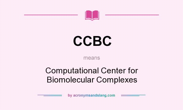 What does CCBC mean? It stands for Computational Center for Biomolecular Complexes