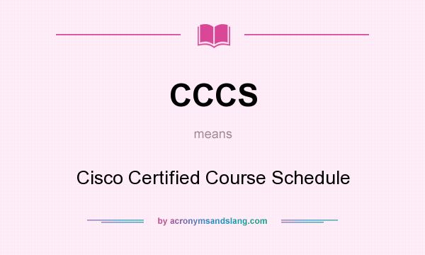 What does CCCS mean? It stands for Cisco Certified Course Schedule
