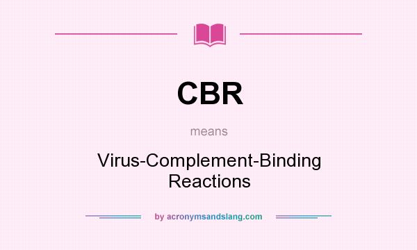 What does CBR mean? It stands for Virus-Complement-Binding Reactions