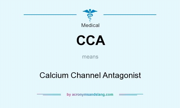 What does CCA mean? It stands for Calcium Channel Antagonist