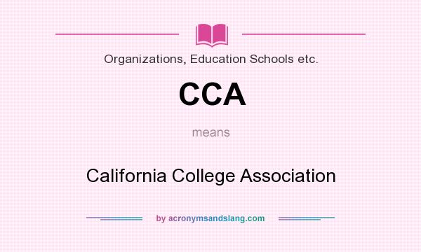 What does CCA mean? It stands for California College Association