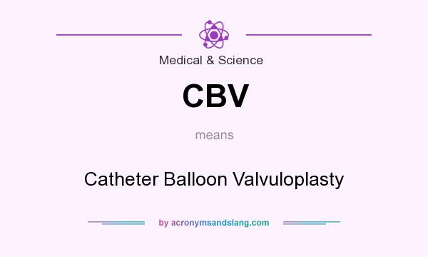 What does CBV mean? It stands for Catheter Balloon Valvuloplasty