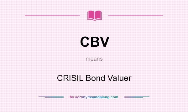 What does CBV mean? It stands for CRISIL Bond Valuer