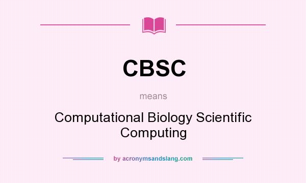 What does CBSC mean? It stands for Computational Biology Scientific Computing