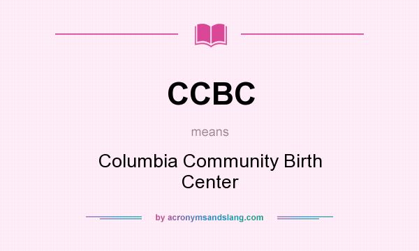 What does CCBC mean? It stands for Columbia Community Birth Center