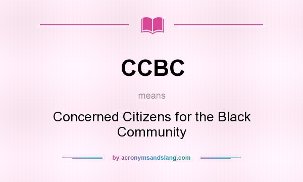 What does CCBC mean? It stands for Concerned Citizens for the Black Community