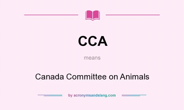 What does CCA mean? It stands for Canada Committee on Animals
