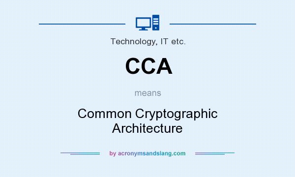 What does CCA mean? It stands for Common Cryptographic Architecture