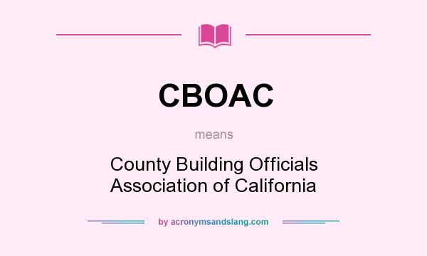What does CBOAC mean? It stands for County Building Officials Association of California