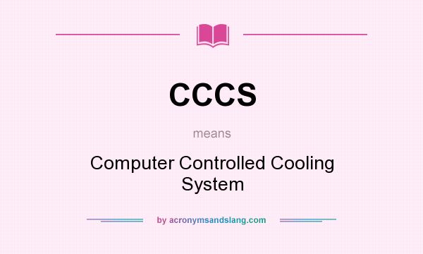 What does CCCS mean? It stands for Computer Controlled Cooling System