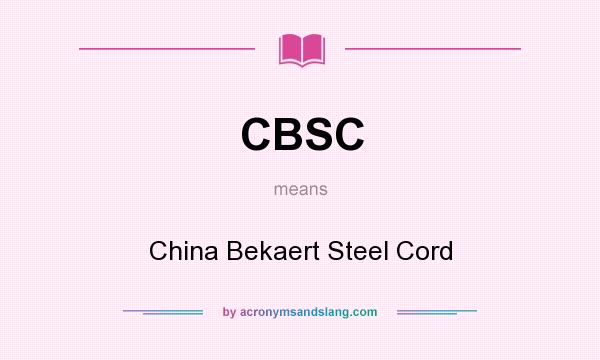 What does CBSC mean? It stands for China Bekaert Steel Cord