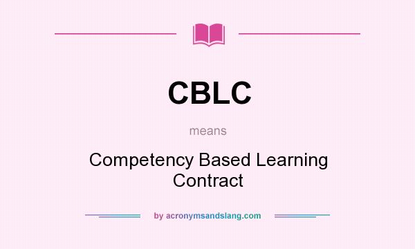 What does CBLC mean? It stands for Competency Based Learning Contract