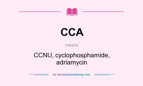 What does CCA mean? It stands for CCNU, cyclophosphamide, adriamycin
