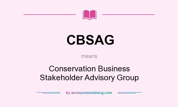 What does CBSAG mean? It stands for Conservation Business Stakeholder Advisory Group