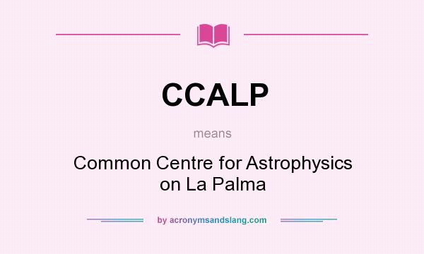 What does CCALP mean? It stands for Common Centre for Astrophysics on La Palma