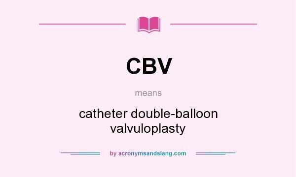 What does CBV mean? It stands for catheter double-balloon valvuloplasty