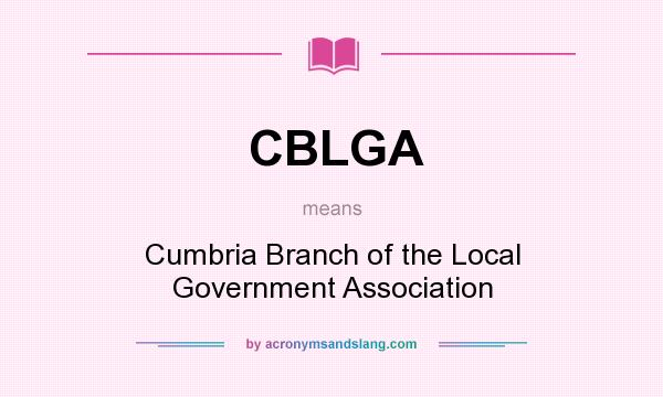 What does CBLGA mean? It stands for Cumbria Branch of the Local Government Association